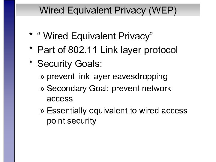 Wired Equivalent Privacy (WEP) * “ Wired Equivalent Privacy” * Part of 802. 11