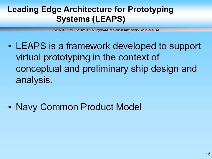 Leading Edge Architecture for Prototyping Systems (LEAPS) DISTRIBUTION STATEMENT A : Approved for public