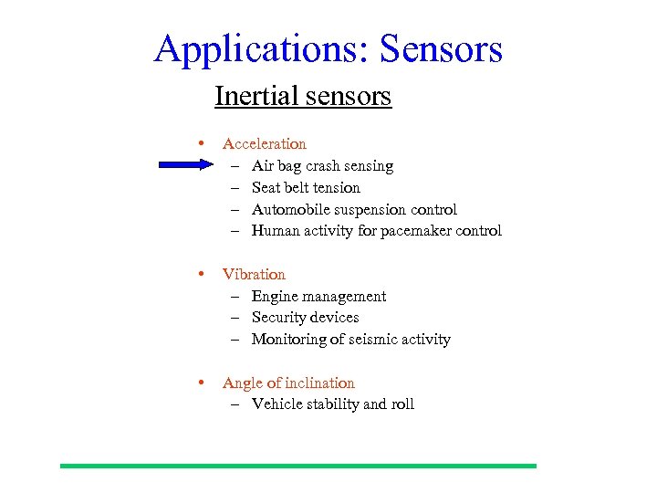 Applications: Sensors Inertial sensors • Acceleration – Air bag crash sensing – Seat belt