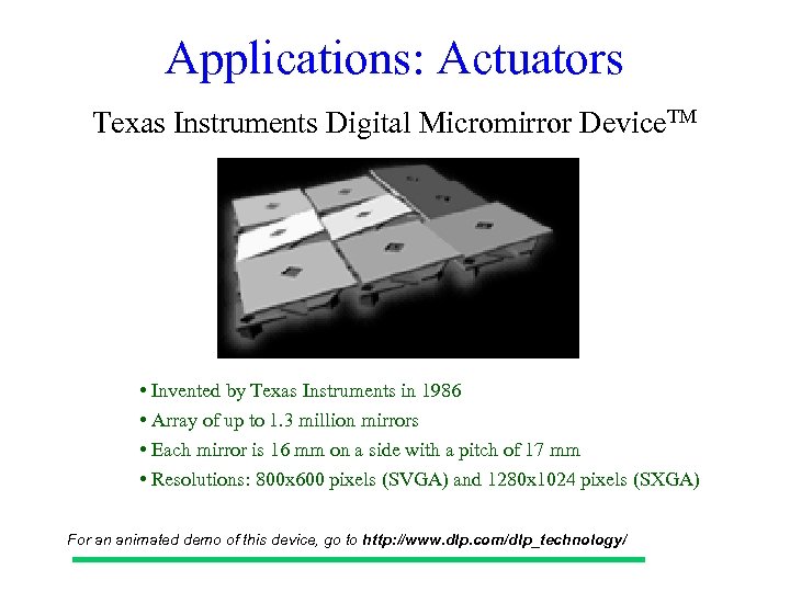 Applications: Actuators Texas Instruments Digital Micromirror Device. TM • Invented by Texas Instruments in