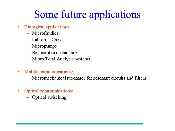 Some future applications • Biological applications: – Microfluidics – Lab-on-a-Chip – Micropumps – Resonant