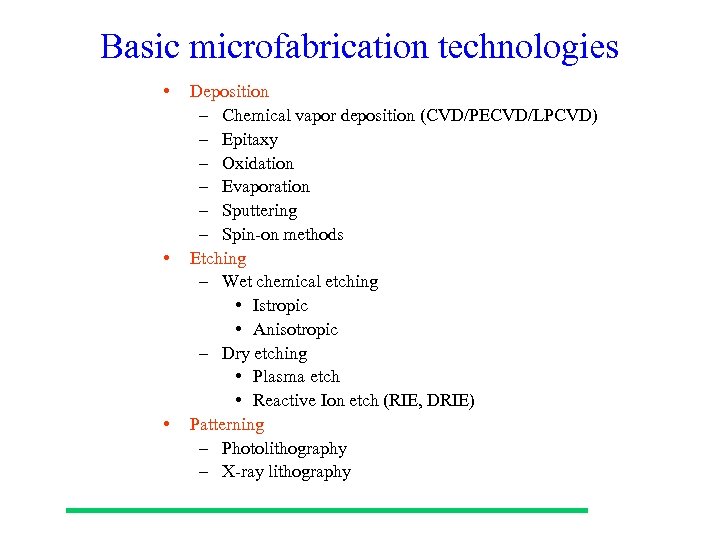 Basic microfabrication technologies • • • Deposition – Chemical vapor deposition (CVD/PECVD/LPCVD) – Epitaxy