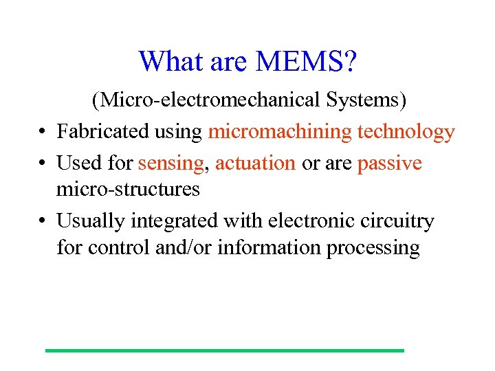 What are MEMS? (Micro-electromechanical Systems) • Fabricated using micromachining technology • Used for sensing,