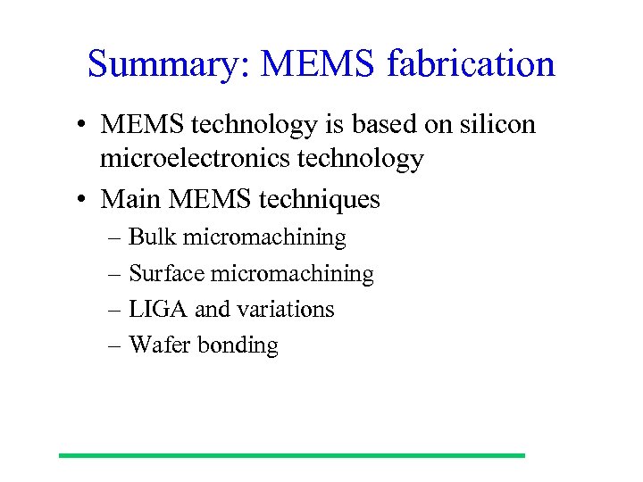 Summary: MEMS fabrication • MEMS technology is based on silicon microelectronics technology • Main