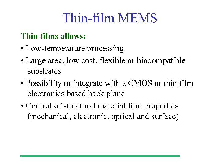 Thin-film MEMS Thin films allows: • Low-temperature processing • Large area, low cost, flexible