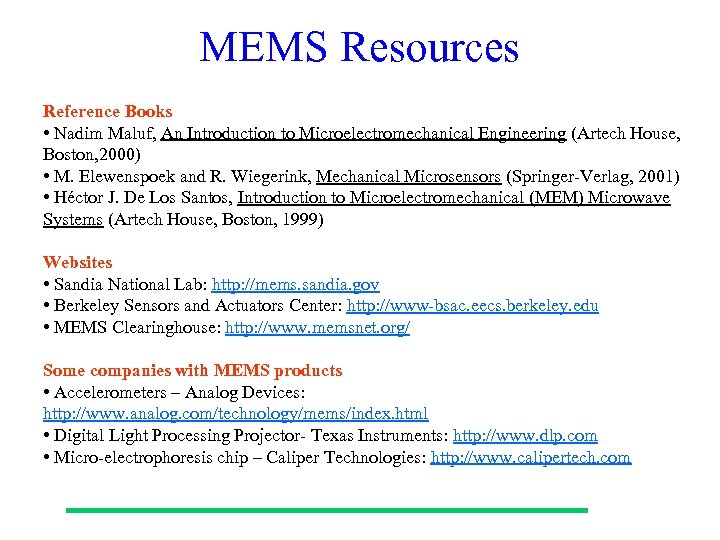 MEMS Resources Reference Books • Nadim Maluf, An Introduction to Microelectromechanical Engineering (Artech House,