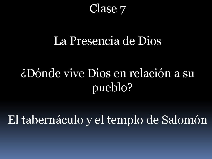 Clase 7 La Presencia de Dios ¿Dónde vive Dios en relación a su pueblo?