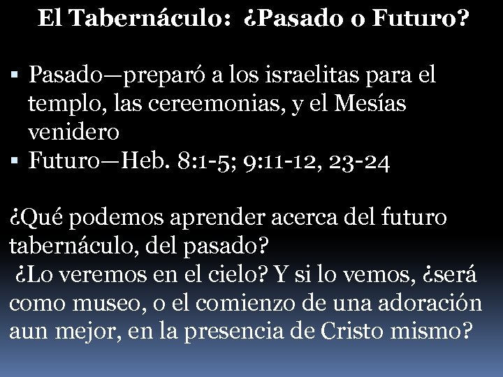 El Tabernáculo: ¿Pasado o Futuro? Pasado—preparó a los israelitas para el templo, las cereemonias,