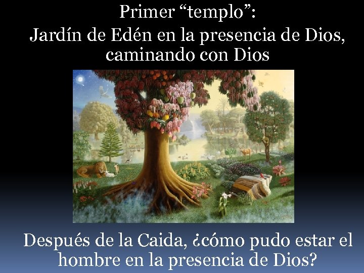 Primer “templo”: Jardín de Edén en la presencia de Dios, caminando con Dios Después