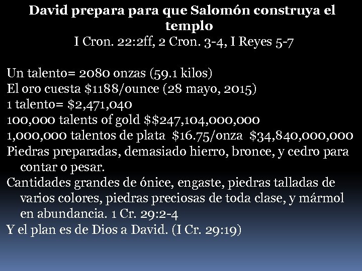 David prepara que Salomón construya el templo I Cron. 22: 2 ff, 2 Cron.