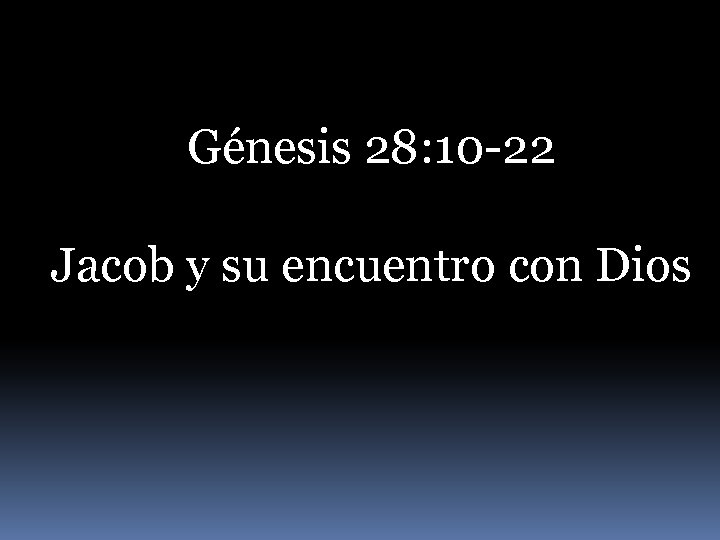 Génesis 28: 10 -22 Jacob y su encuentro con Dios 