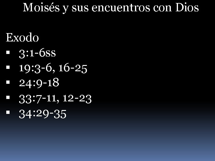 Moisés y sus encuentros con Dios Exodo 3: 1 -6 ss 19: 3 -6,
