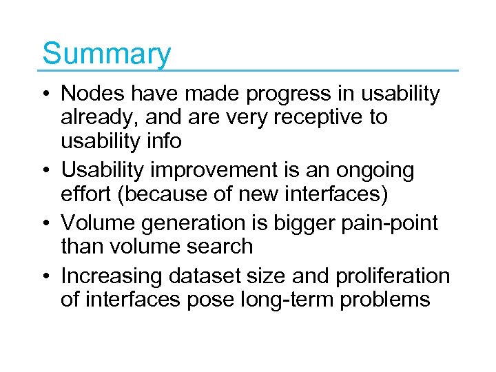 Summary • Nodes have made progress in usability already, and are very receptive to