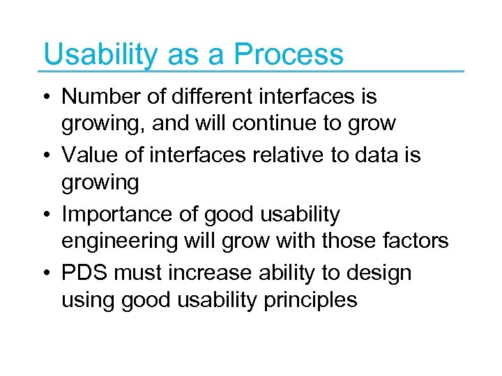 Usability as a Process • Number of different interfaces is growing, and will continue