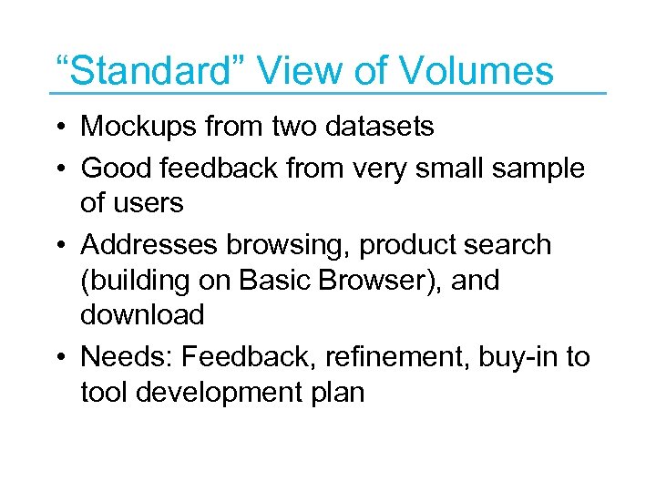 “Standard” View of Volumes • Mockups from two datasets • Good feedback from very