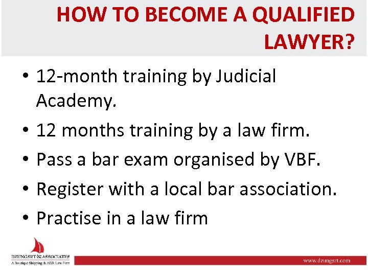 HOW TO BECOME A QUALIFIED LAWYER? • 12 -month training by Judicial Academy. •