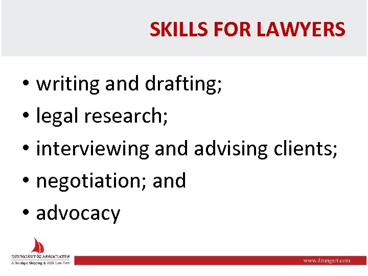 SKILLS FOR LAWYERS • writing and drafting; • legal research; • interviewing and advising