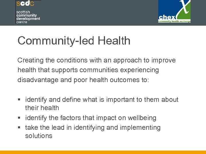 Community-led Health Creating the conditions with an approach to improve health that supports communities