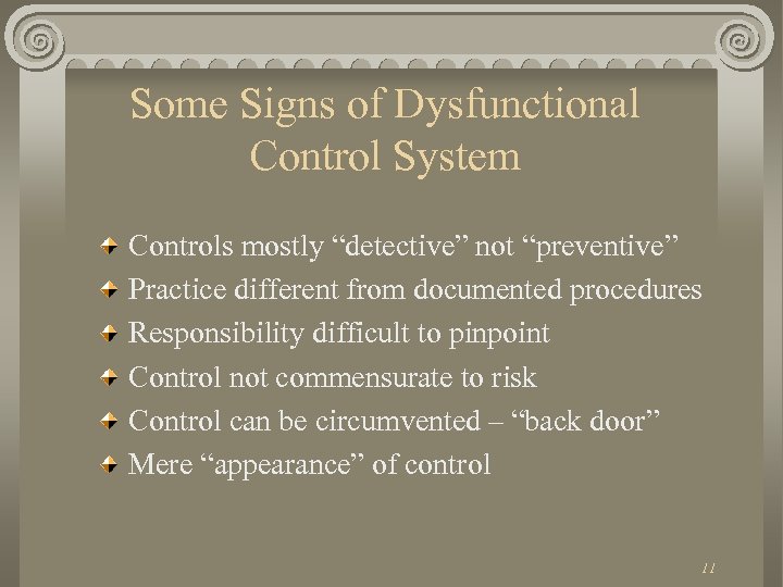 Some Signs of Dysfunctional Control System Controls mostly “detective” not “preventive” Practice different from