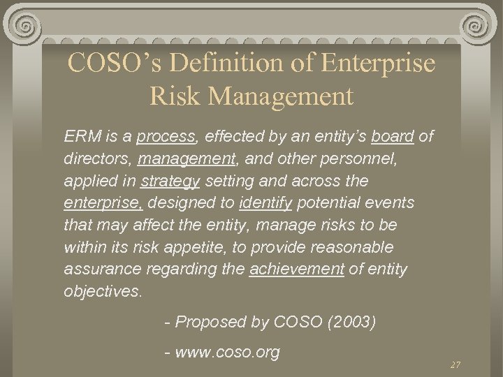 COSO’s Definition of Enterprise Risk Management ERM is a process, effected by an entity’s