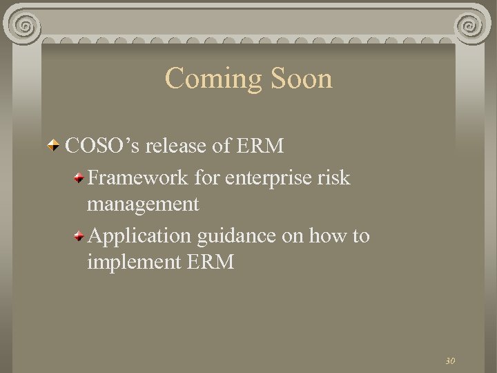 Coming Soon COSO’s release of ERM Framework for enterprise risk management Application guidance on