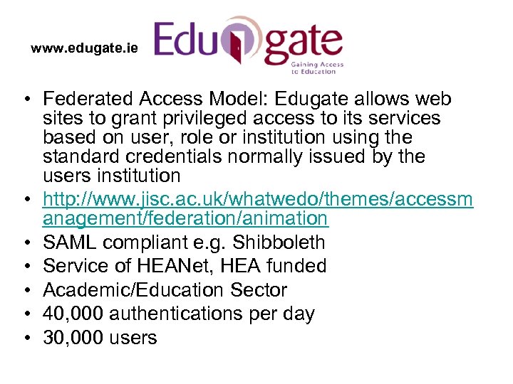 www. edugate. ie • Federated Access Model: Edugate allows web sites to grant privileged