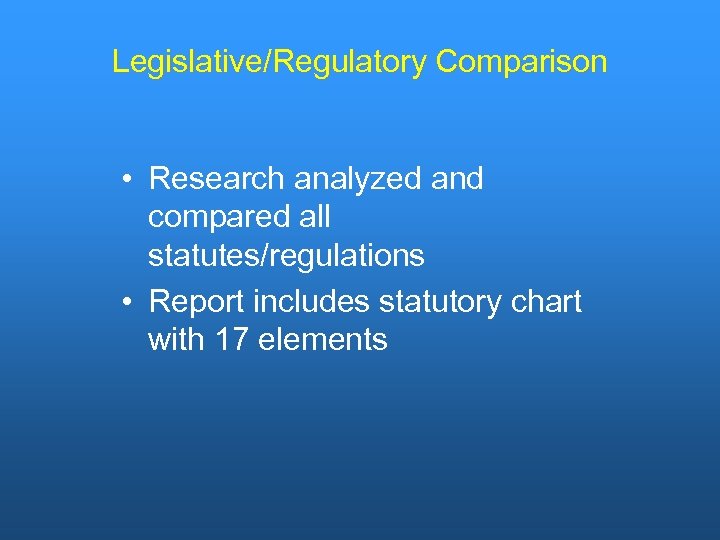 Legislative/Regulatory Comparison • Research analyzed and compared all statutes/regulations • Report includes statutory chart
