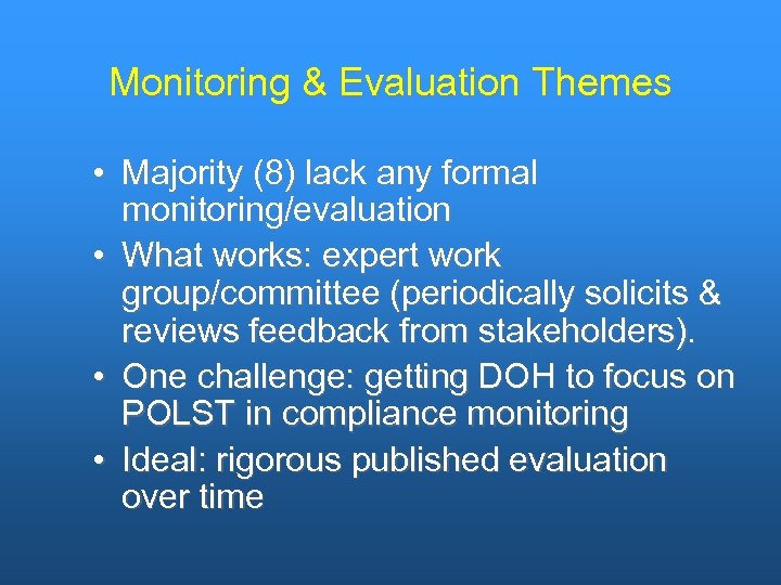 Monitoring & Evaluation Themes • Majority (8) lack any formal monitoring/evaluation • What works: