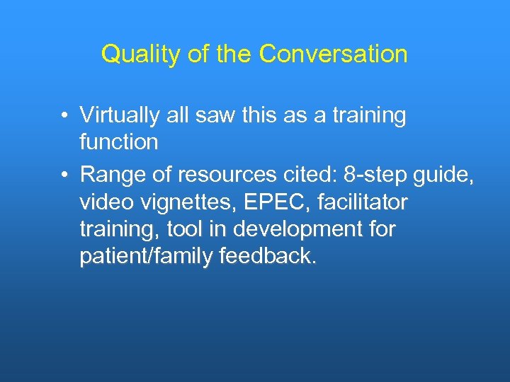 Quality of the Conversation • Virtually all saw this as a training function •
