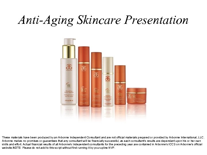 Anti-Aging Skincare Presentation These materials have been produced by an Arbonne Independent Consultant and