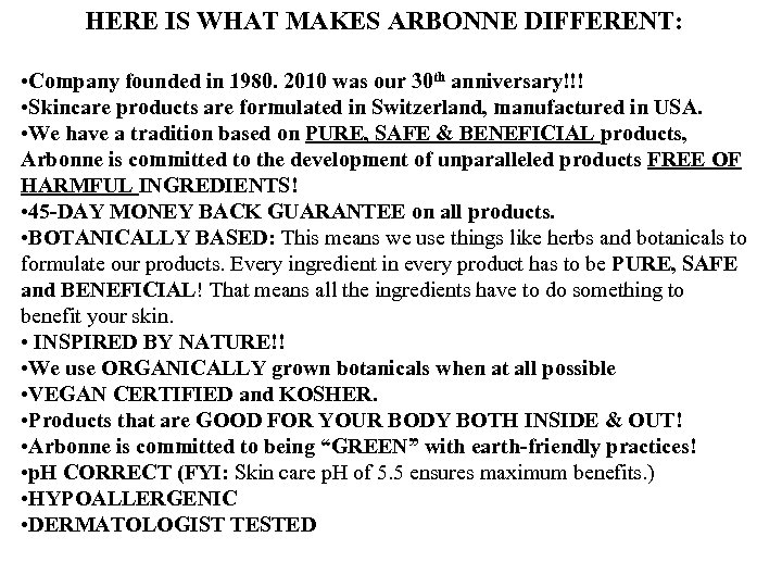 HERE IS WHAT MAKES ARBONNE DIFFERENT: • Company founded in 1980. 2010 was our
