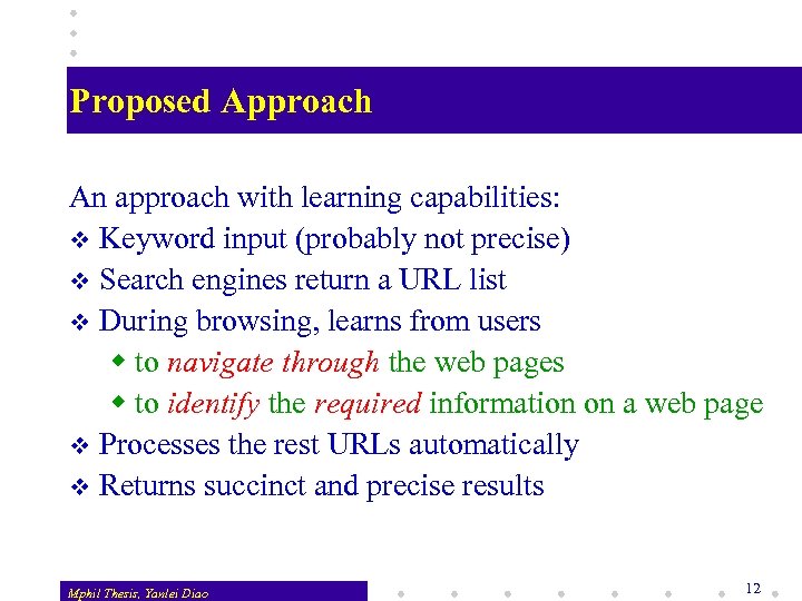 Proposed Approach An approach with learning capabilities: v Keyword input (probably not precise) v