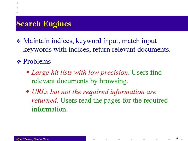 Search Engines v Maintain indices, keyword input, match input keywords with indices, return relevant