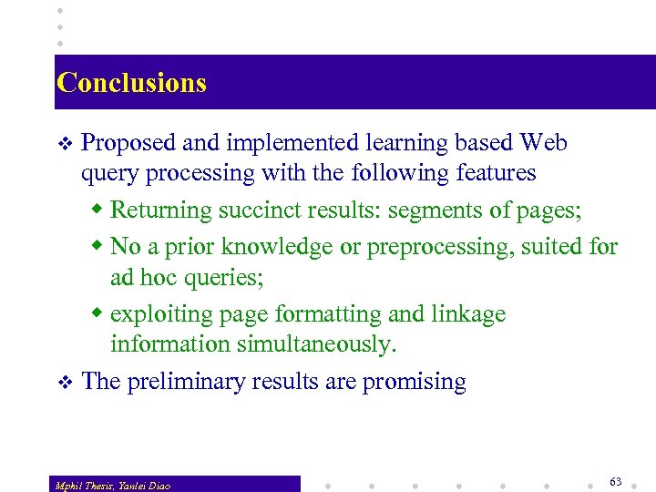 Conclusions Proposed and implemented learning based Web query processing with the following features w