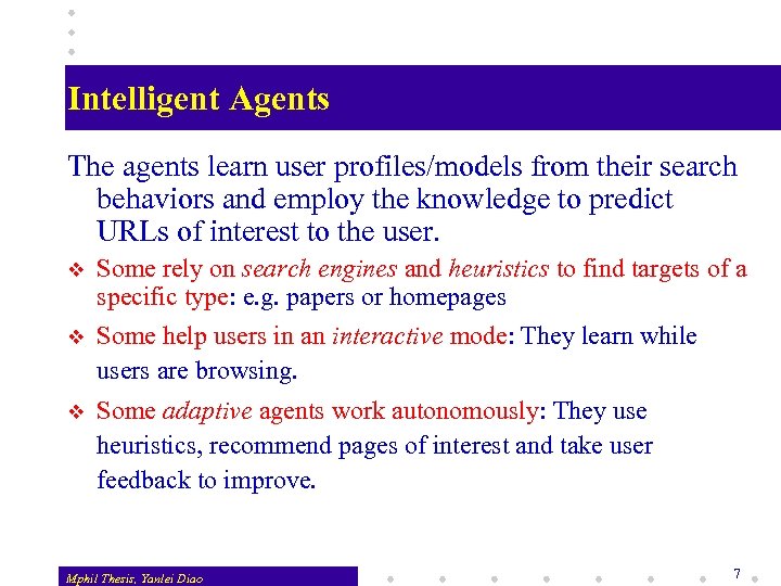 Intelligent Agents The agents learn user profiles/models from their search behaviors and employ the