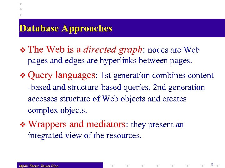 Database Approaches v The Web is a directed graph: nodes are Web pages and