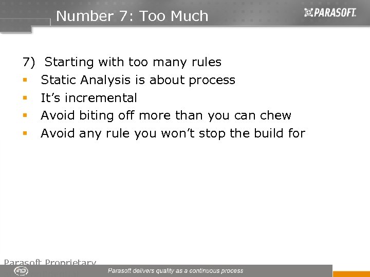 Number 7: Too Much 7) Starting with too many rules § Static Analysis is