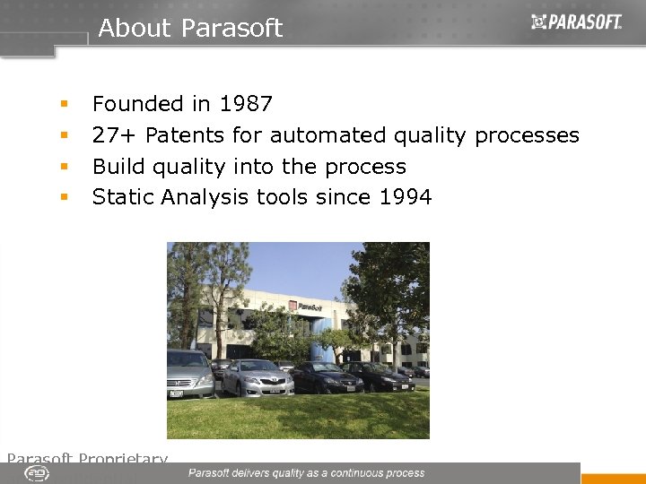 About Parasoft § § Founded in 1987 27+ Patents for automated quality processes Build