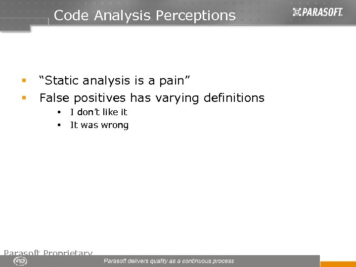 Code Analysis Perceptions § § “Static analysis is a pain” False positives has varying