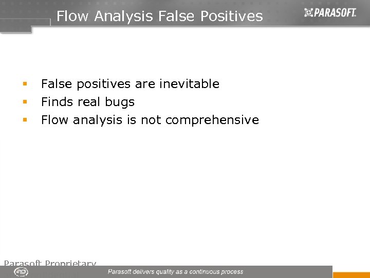 Flow Analysis False Positives § § § False positives are inevitable Finds real bugs