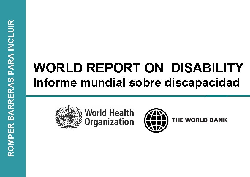 ROMPER BARRERAS PARA INCLUIR WORLD REPORT ON DISABILITY Informe mundial sobre discapacidad 