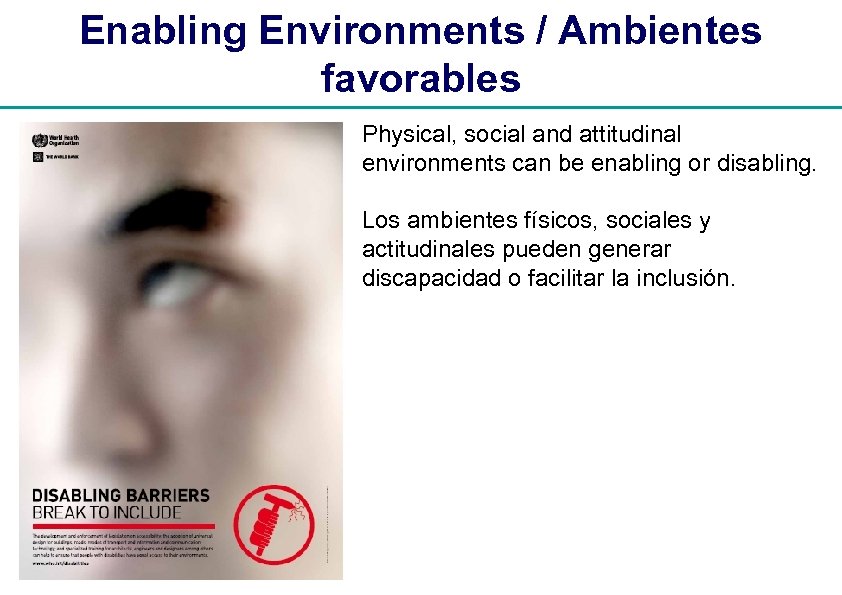 Enabling Environments / Ambientes favorables Physical, social and attitudinal environments can be enabling or