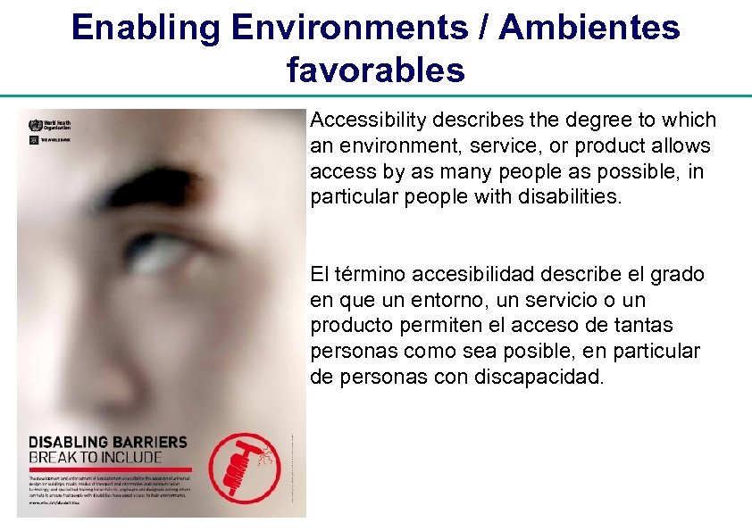 Enabling Environments / Ambientes favorables Accessibility describes the degree to which an environment, service,