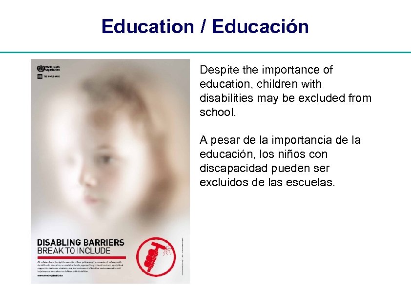 Education / Educación Despite the importance of education, children with disabilities may be excluded