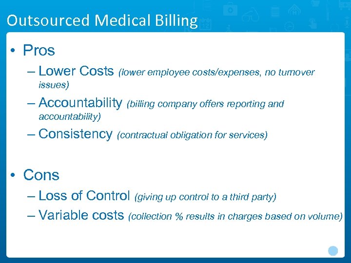 Outsourced Medical Billing • Pros – Lower Costs (lower employee costs/expenses, no turnover issues)