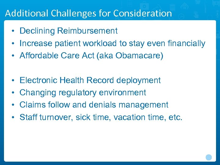 Additional Challenges for Consideration • Declining Reimbursement • Increase patient workload to stay even