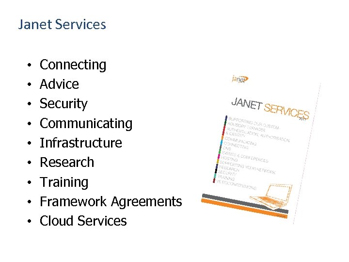 Janet Services • • • Connecting Advice Security Communicating Infrastructure Research Training Framework Agreements