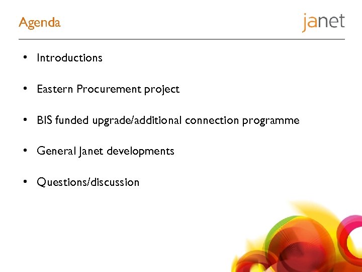 Agenda • Introductions • Eastern Procurement project • BIS funded upgrade/additional connection programme •