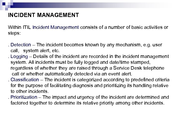 INCIDENT MANAGEMENT Within ITIL Incident Management consists of a number of basic activities or