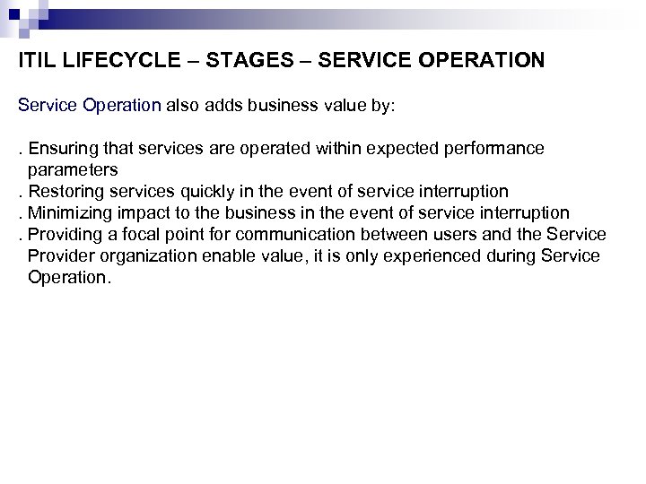 ITIL LIFECYCLE – STAGES – SERVICE OPERATION Service Operation also adds business value by: